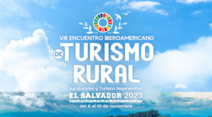 El Agroturismo, el Turismo Regenerativo y la Agenda 2030, ejes del VIII Encuentro Iberoamericano de Turismo Rural de El Salvador 2023