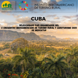 CUBA será el país organizador del X Encuentro Iberoamericano de Turismo Rural y Agroturismo 2025 de IBEROATUR